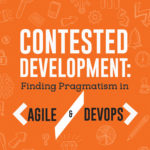 Contested Development: Finding Pragmatism in Agile & DevOps