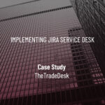 Case Study: Jira Service Desk Implementation at The Trade Desk