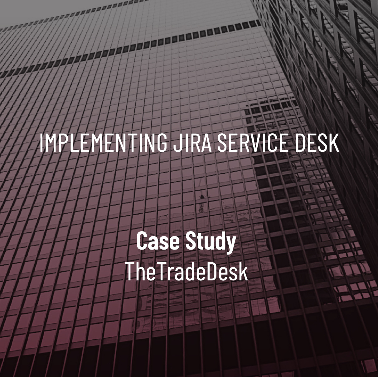 Private: Case Study: Jira Service Desk Implementation at The Trade Desk