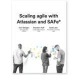 Scaling Agile with Atlassian and SAFe®