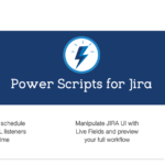 How to Customize, Automate and Expand the Power of Jira with Power Scripts