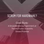 Scrum for Hardware: A Groundbreaking Experiment at Thermo Fisher Scientific Shows Promise