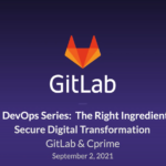 Digital DevOps Series: The Right Ingredients for a Secure Digital Transformation w/ GitLab & Cprime