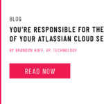 Blog: You’re Responsible for These Aspects of Your Atlassian Cloud Security