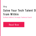 Solve Your Tech Talent Shortage from Within