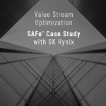 Value Stream Optimization: SAFe® Case Study with SK Hynix